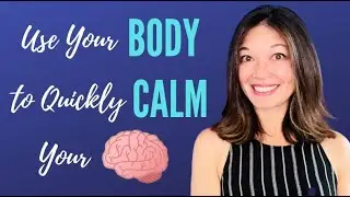 Use Your Body to Quickly Calm Your Brain