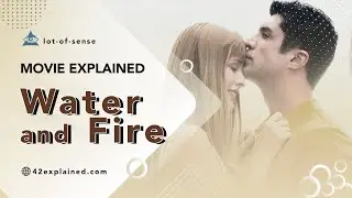 Meaning of the movie “Water and Fire” and ending explained
