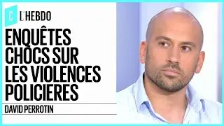 Enquêtes chocs sur les violences policières - David Perrotin - C l’hebdo - 13/06/2020