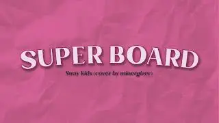 SUPER BOARD - Stray Kids (cover) | minergizer #StrayKids5thAnniversary