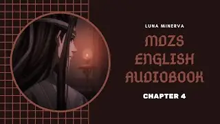 Chapter 4 - MDZS English Audiobook | Luna Minerva