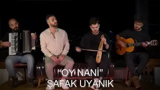 ŞAFAK UYANIK - OY NANİ (Akustik)