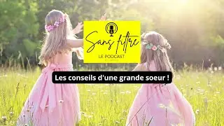 10 conseils d'une grande soeur ! SansFiltre le podcast