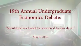 2024 Undergrad Econ Debate: Should the workweek be shortened to four days?