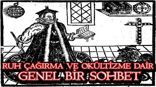 Ruh Çağırma ve Okültizme Dair Genel Bir Sohbet-Konuklu Konular 