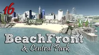 Cities Skylines: S2-E16 ~ Beachfront Area & Central Park !