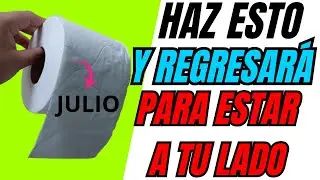 HAZ ESTO Y REGRESARÁ PARA ESTAR A TU LADO