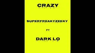 Dark lo (CRAZY) FT. Superfreakyzeeky