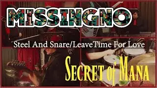 Secret of Mana : Steel And Snare/Leave Time For Love (missingNo)
