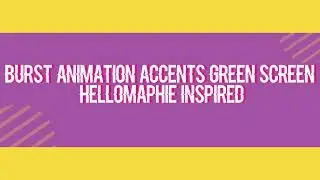 BURST ANIMATION ACCENTS GREEN SREEN HELLOMAPHIE INSPIRED