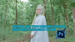 Tutorial edit foto wedding outdoor free preset Photoshop CC xmp(@priklens )