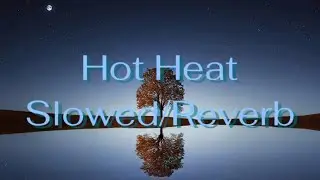 Hot Heat - Slowed/Reverb
