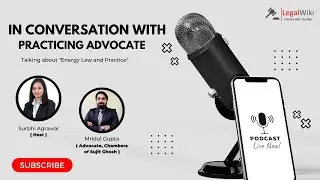 Energy Law | Litigation | Experience of a Practicing Advocate | Mridul Gupta | Interview ~ Ep. 4