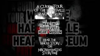A Guided Tour of the Habitsville Heart Museum  #creepypasta #famouscreepypastas #mrcreepypasta