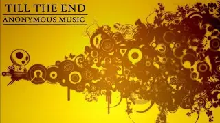 TILL THE END // ANONYMOUS MUSIC
