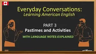 Everyday Conversations: Learning American English - [ Part 3 Pastimes and Activities]
