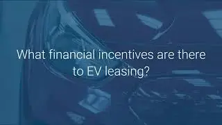 Electric Vehicles FAQ - What financial incentives are there to EV leasing?