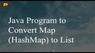 Java Program to Convert Map HashMap to List
