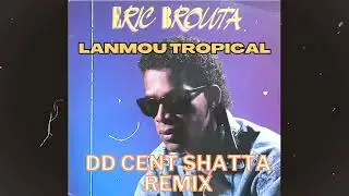 Eric Brouta -  Lanmou Tropical (DD Cent Shatta Dancehall Remix)