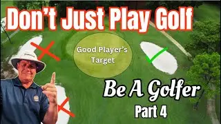Don't Just Play Golf | Be A Golfer Part 4