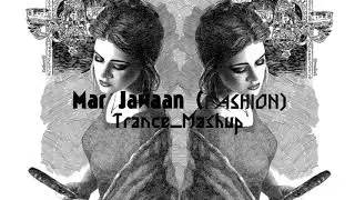 Mar Jawaan | Fashion | Psy Trance Mashup | Priyanka Chopra | #Kangna | (Official Remix)