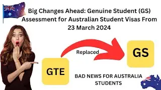 Big Changes Ahead: Genuine Student (GS) Assessment for Australian Student Visas From 23 March 2024