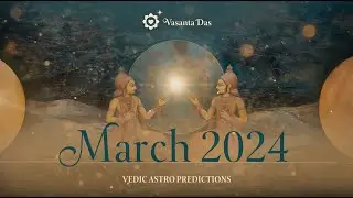 MARCH 2024 Vedic Astrology Predictions | Vasanta Das