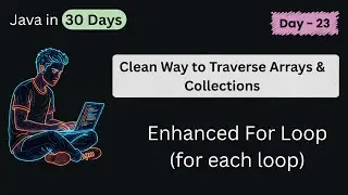 Enhanced For Loop (for each loop)  | Java in 30 Days | DAY - 23 (Part - 3) 