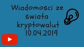Wiadomości ze świata kryptowalut 10.04.19 - Bitcoin Cardano Tron EOS Maker kryptowaluty Chiny