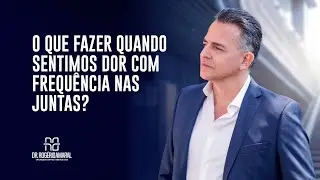 Dor nas juntas com frequência: o que fazer? - Dr. Rogério Amaral