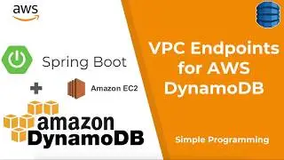 Amazon Web Services | Deploy Spring Boot DynamoDB into EC2 using VPC Endpoints | Simple Programming