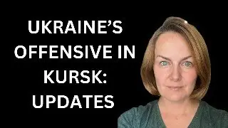 UKRAINE'S OFFENSIVE IN KURSK: UPDATES