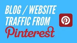 How to Get Blog or Website Traffic from Pinterest | Generate Blog Traffic on Easy Way