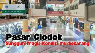 SUASANA TERKINI PASAR GLODOK, JAKARTA BARAT : SUNGGUH SANGAT MEMPRIHATINKAN