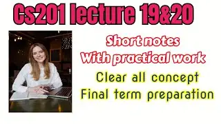 Cs201 lecture 19 & 20 with short notes in easy way/ final term preparation