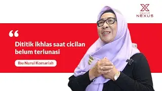Di titik ikhlas saat cicilan belum terlunasi - Bu Nurkom | Nexus Indonesia