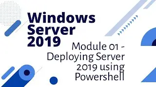 Windows Server 2019 Module 01 -  Deploying Server using Powershell