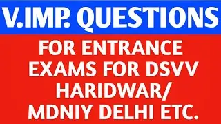 V. IMP.  QUESTIONS FOR ENTRANCE EXAM FOR DEV SANSKRITI UNIVERSITY HARIDWAR | MDNIY NEW DELHI |  ETC.