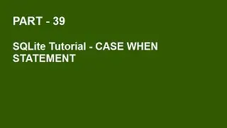 SQLite Tutorial Part 39 - CASE Statement