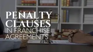 Franchise Law: Penalty Clauses in Agreements