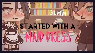 😳Started With A Maid Dress😳 • GLMM • Gay love story • Original