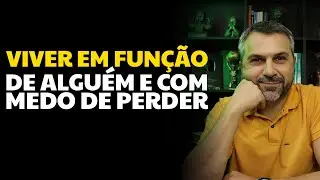 Viver em função de alguém e com medo de perder