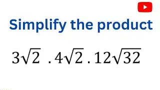 simplify the product  3root 2 , 4root 2 , 12 root 32