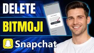 How To Delete Bitmoji on Snapchat (2026) | Remove or Change Your Bitmoji