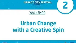 URBACT City Festival Walkshop Urban Change with a Creative Spin