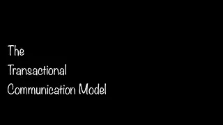 Interpersonal COMM: The Transactional Communication Model