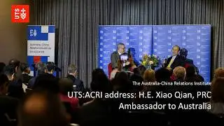 UTS:ACRI address: H.E. Xiao Qian, PRC Ambassador to Australia