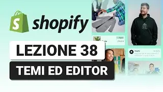 Introduzione ai Temi ed Editor - Lezione 38 Corso Shopify Completo
