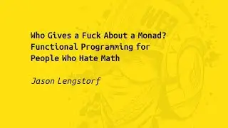 Web Rebels 2017 – Jason Lengstorf –Who Gives a Fuck About a Monad?