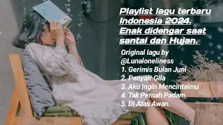 Playlist lagu terbaru Indonesia 2024 Enak didengar saat hujan, waktuistirahat by @Lunaloneliness